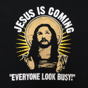 Jesus is Coming Look Busy