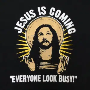 Jesus is Coming Look Busy